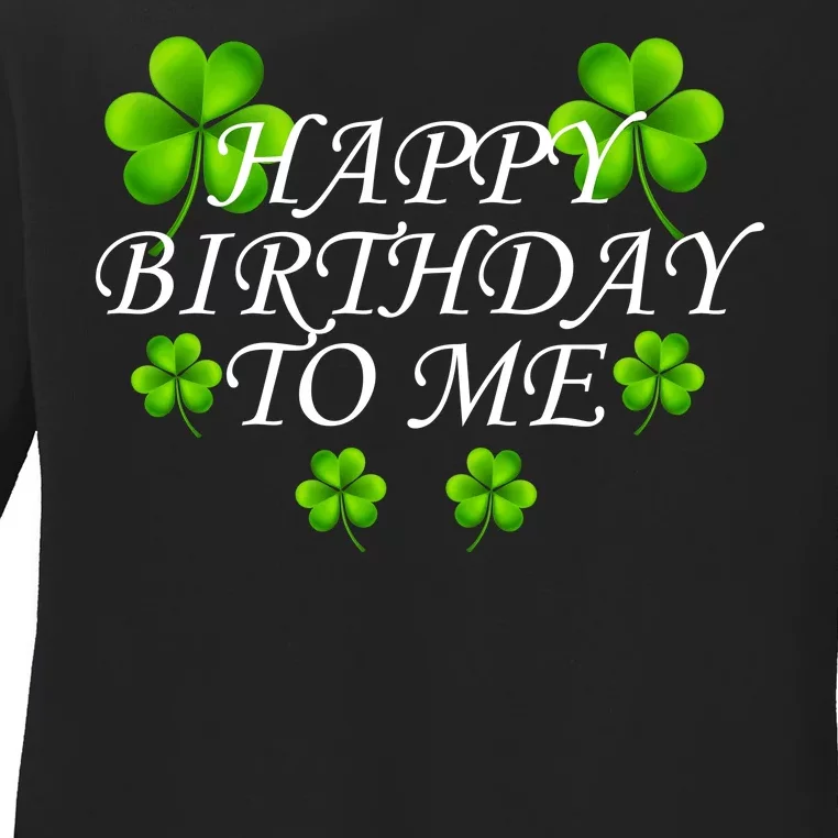 Happy Birthday To Me St. Patrick's Day Ladies Long Sleeve Shirt