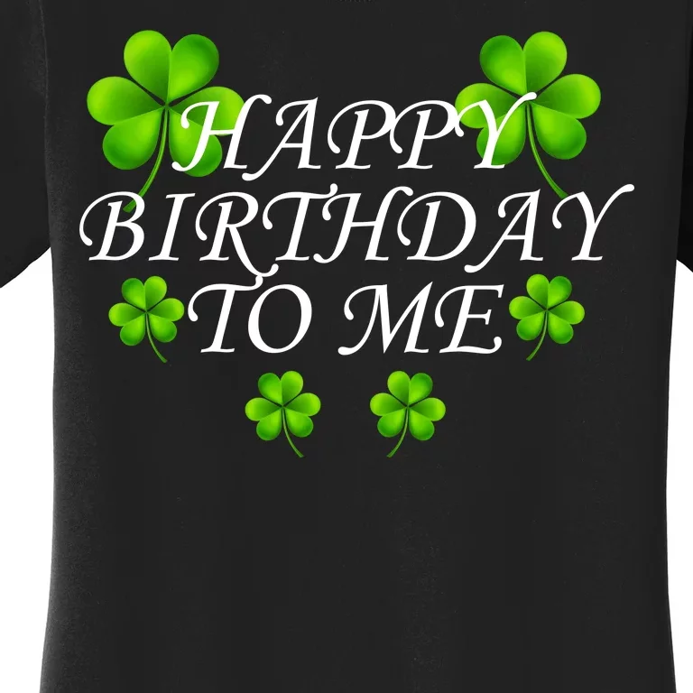 Happy Birthday To Me St. Patrick's Day Women's T-Shirt