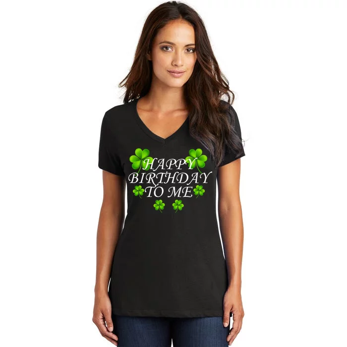 Happy Birthday To Me St. Patrick's Day Women's V-Neck T-Shirt