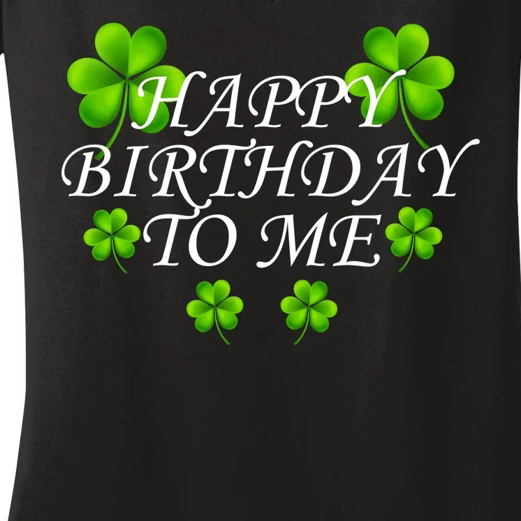 Happy Birthday To Me St. Patrick's Day Women's V-Neck T-Shirt