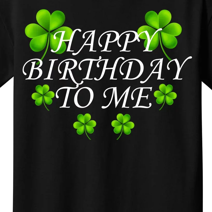 Happy Birthday To Me St. Patrick's Day Kids T-Shirt