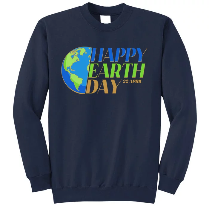 Happy Earth Day 22 April Tall Sweatshirt