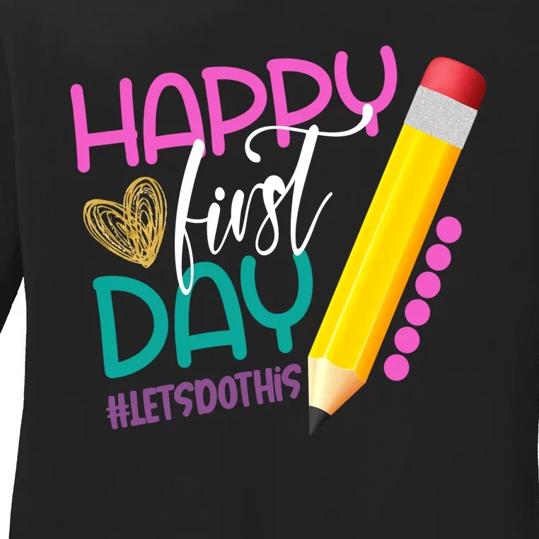 Happy First Day Of School Lets Do This Ladies Long Sleeve Shirt