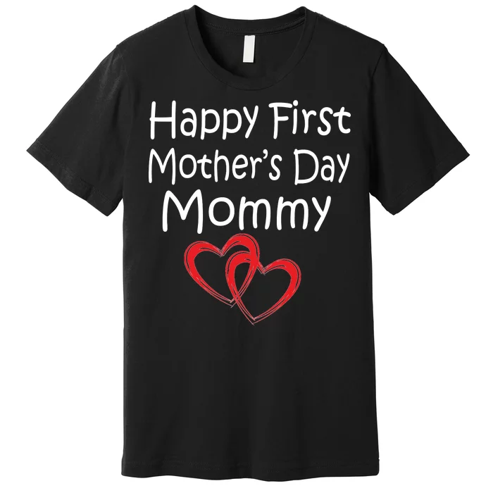 Happy First Mother's Day Mommy Premium T-Shirt