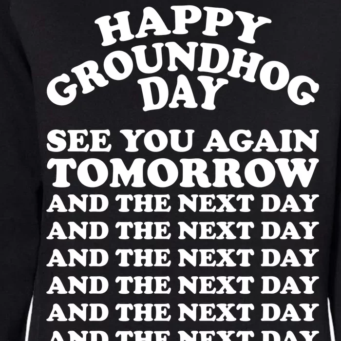 Happy Groundhog Day See You Again Tomorrow Womens California Wash Sweatshirt