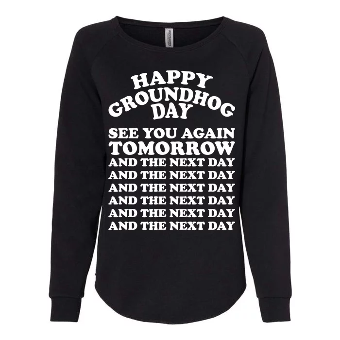 Happy Groundhog Day See You Again Tomorrow Womens California Wash Sweatshirt