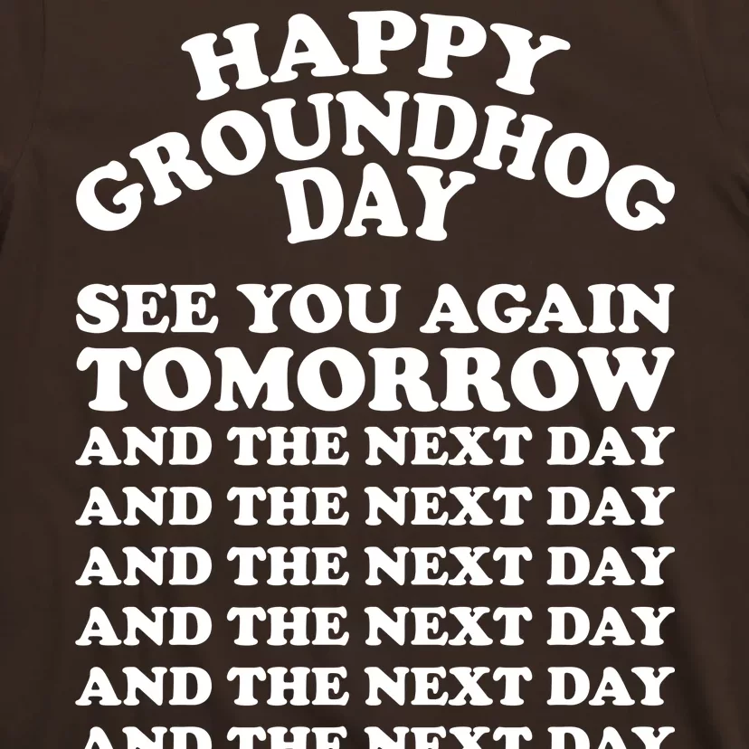 Happy Groundhog Day See You Again Tomorrow T-Shirt