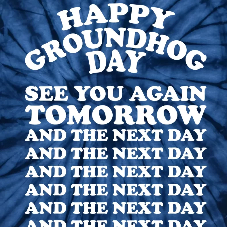 Happy Groundhog Day See You Again Tomorrow Tie-Dye T-Shirt