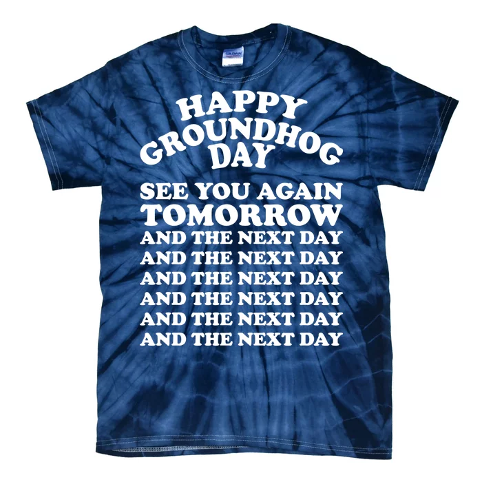 Happy Groundhog Day See You Again Tomorrow Tie-Dye T-Shirt