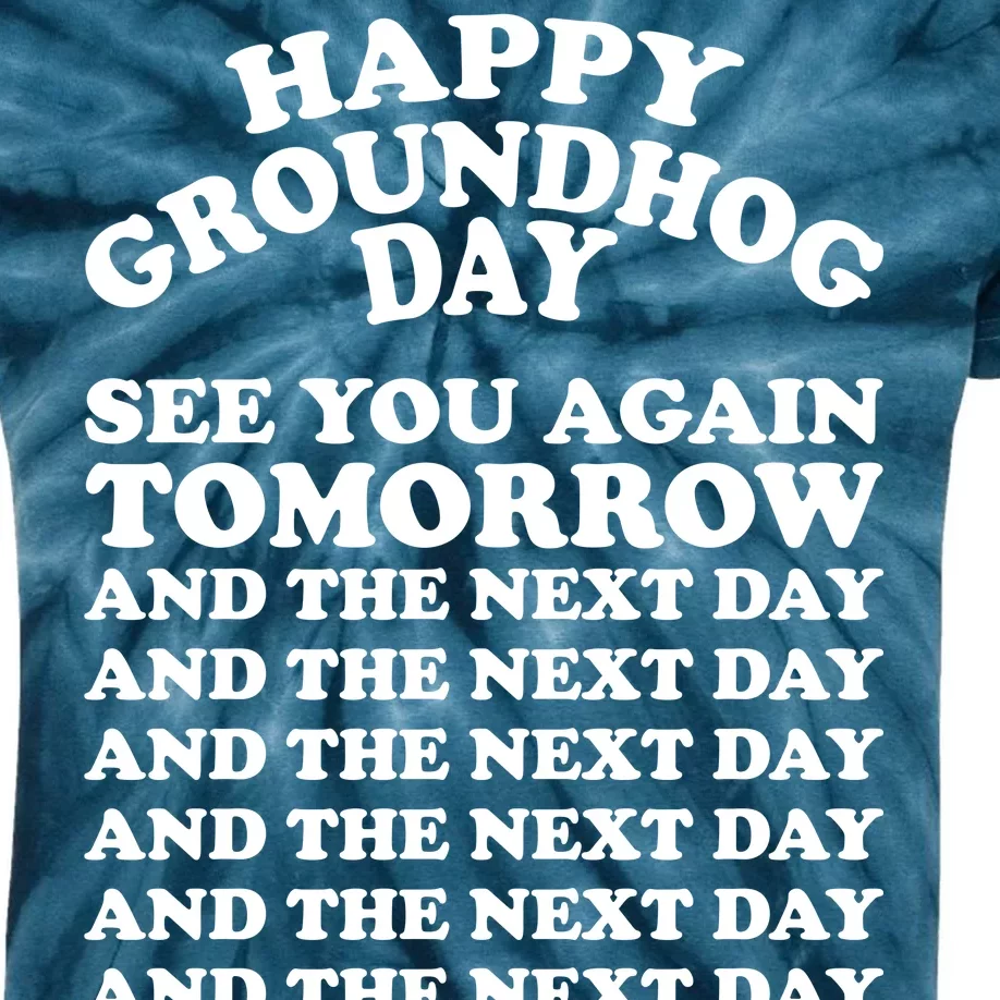 Happy Groundhog Day See You Again Tomorrow Kids Tie-Dye T-Shirt