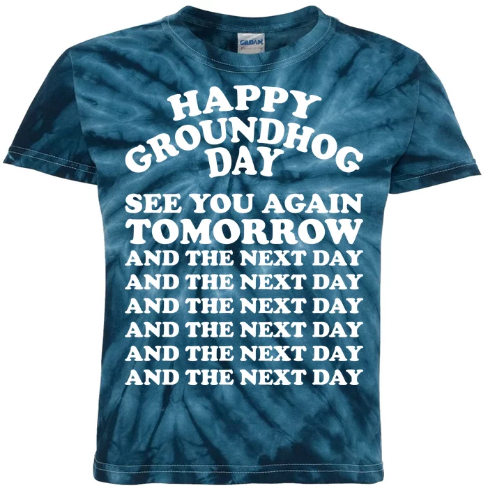 Happy Groundhog Day See You Again Tomorrow Kids Tie-Dye T-Shirt