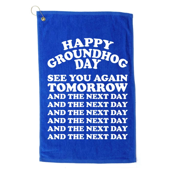 Happy Groundhog Day See You Again Tomorrow Platinum Collection Golf Towel