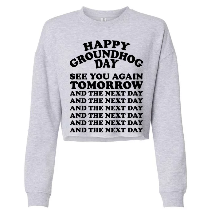 Happy Groundhog Day See You Again Tomorrow Cropped Pullover Crew