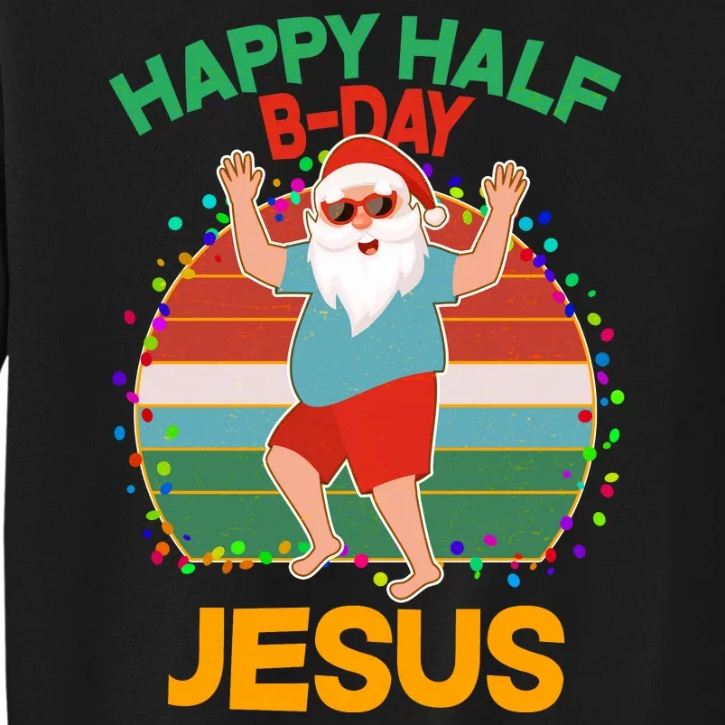 Happy Half B-Day Jesus Christmas In July Tall Sweatshirt