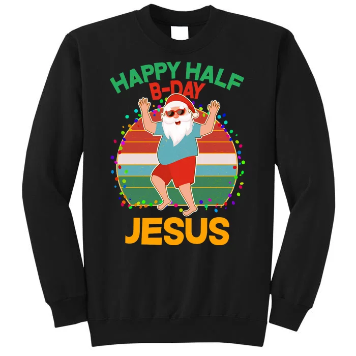 Happy Half B-Day Jesus Christmas In July Tall Sweatshirt