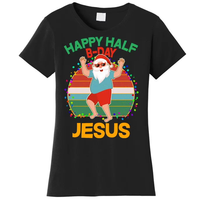 Happy Half B-Day Jesus Christmas In July Women's T-Shirt