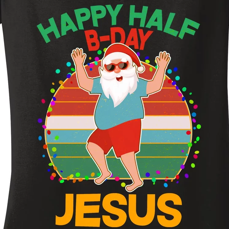 Happy Half B-Day Jesus Christmas In July Women's V-Neck T-Shirt