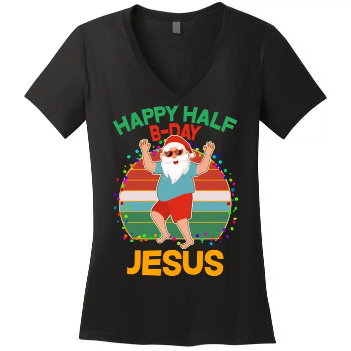 Happy Half B-Day Jesus Christmas In July Women's V-Neck T-Shirt