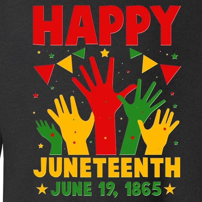 Happy Juneteenth June 19 1865 Celebration Raised Hands Toddler Sweatshirt