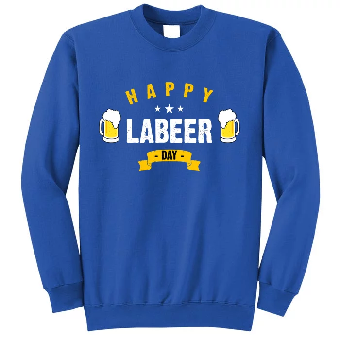 Happy Labeer Day Tall Sweatshirt