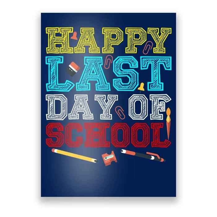 Happy Last Day Of School Pencil Poster