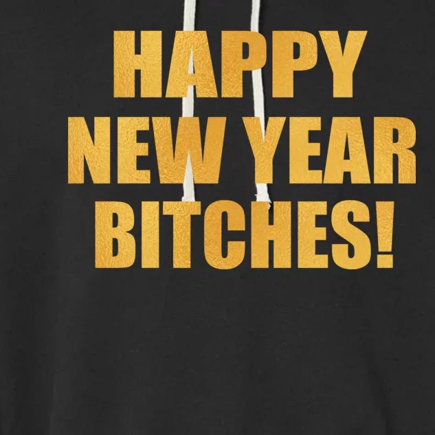 Happy New Year Bitches Garment-Dyed Fleece Hoodie