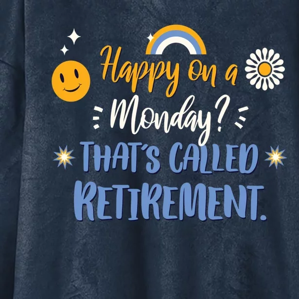 Happy On A Monday That's Called Retirement Hooded Wearable Blanket