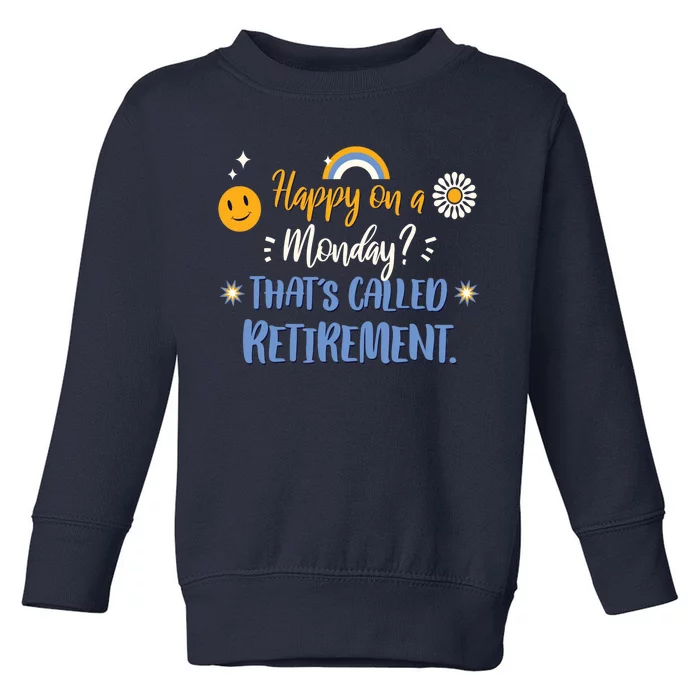 Happy On A Monday That's Called Retirement Toddler Sweatshirt