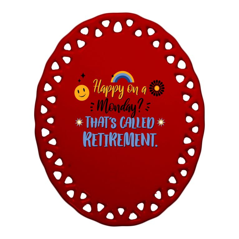 Happy On A Monday That's Called Retirement Oval Ornament