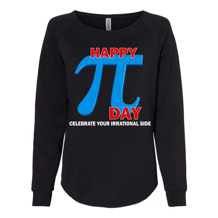 Happy Pi Day Celebrate Your Irrational Side Womens California Wash Sweatshirt