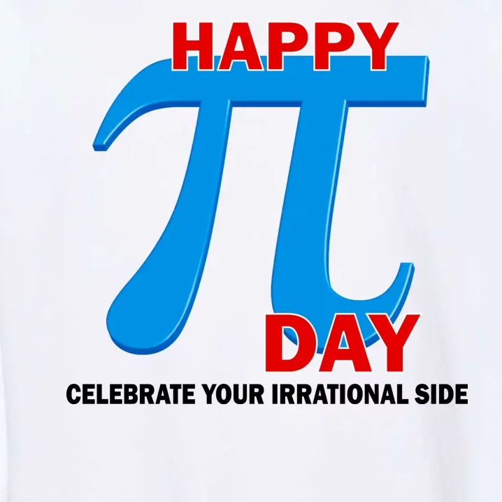 Happy Pi Day Celebrate Your Irrational Side Garment-Dyed Sweatshirt