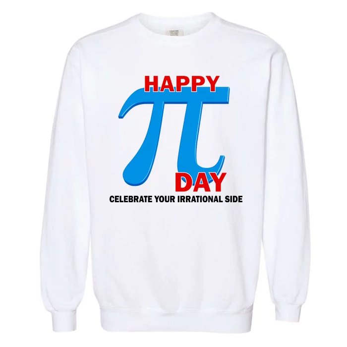 Happy Pi Day Celebrate Your Irrational Side Garment-Dyed Sweatshirt