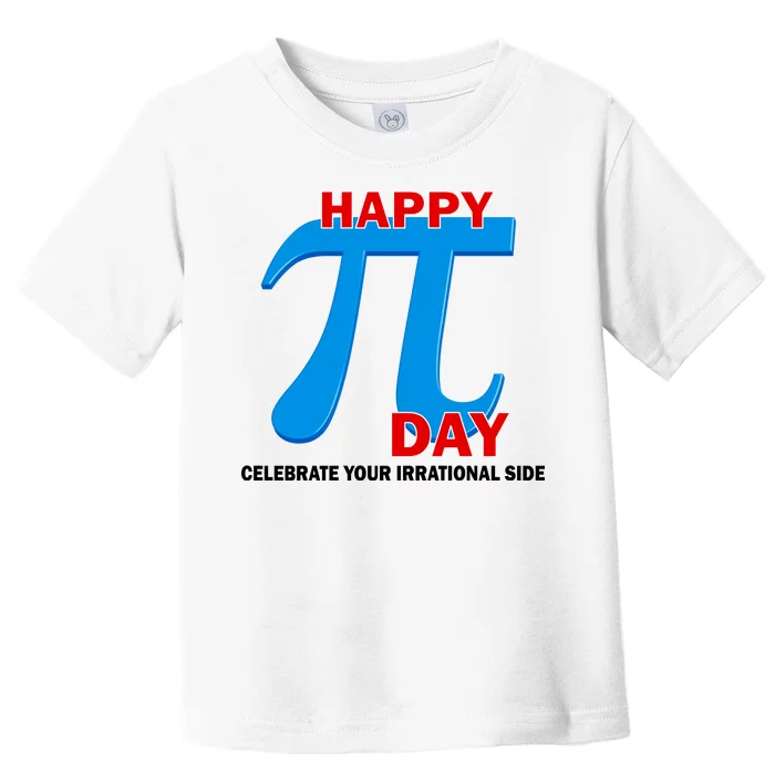 Happy Pi Day Celebrate Your Irrational Side Toddler T-Shirt