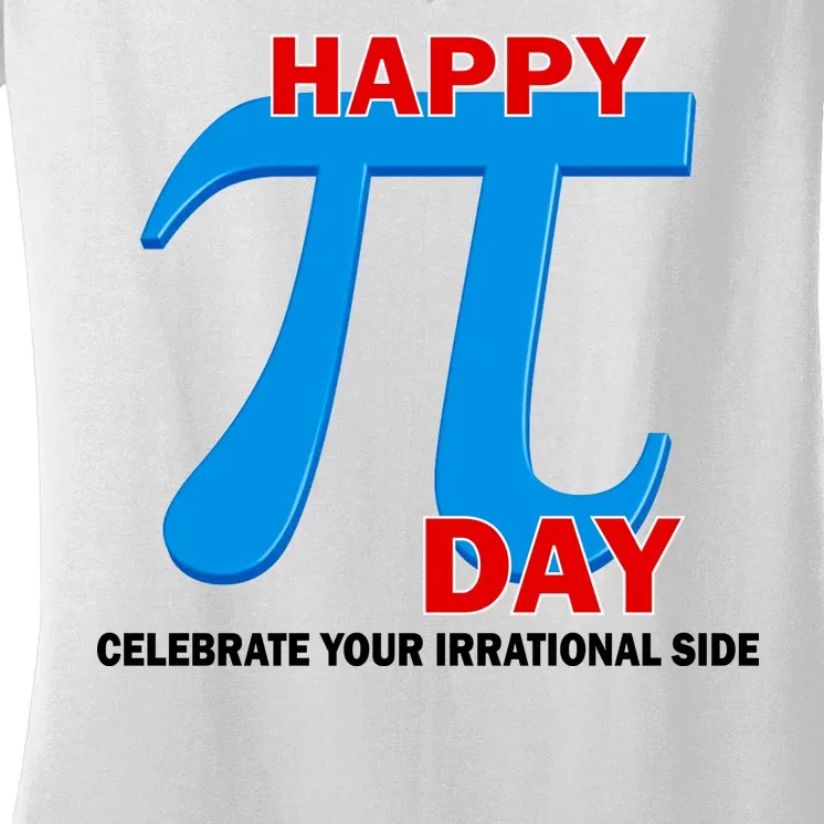 Happy Pi Day Celebrate Your Irrational Side Women's V-Neck T-Shirt