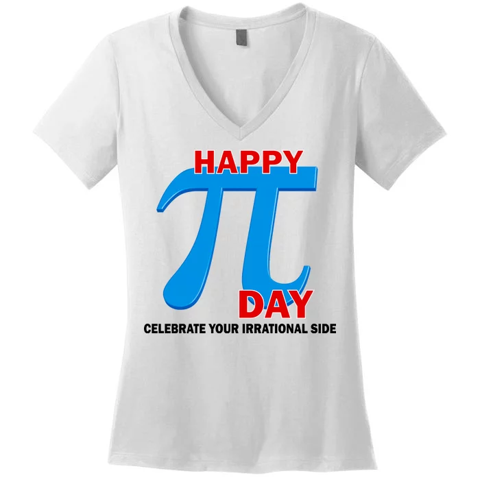 Happy Pi Day Celebrate Your Irrational Side Women's V-Neck T-Shirt