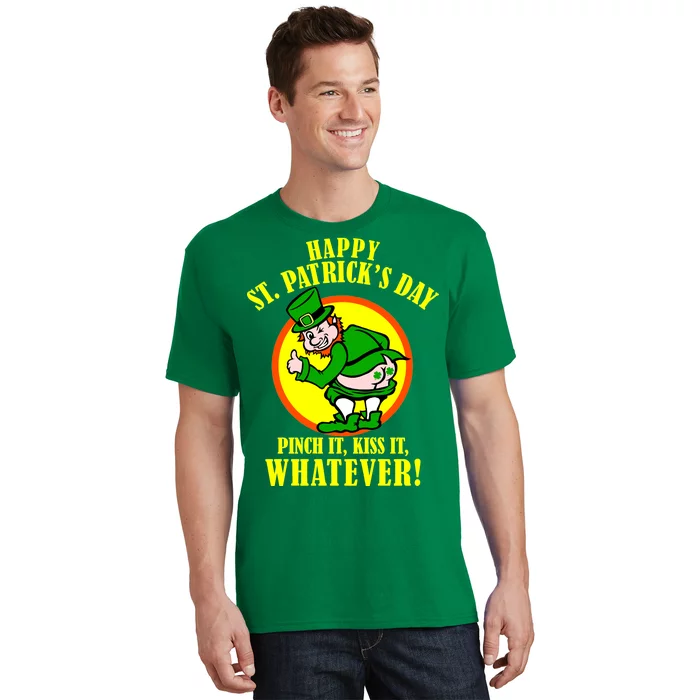 Happy St. Patrick's Day Pinch It, Kiss It, Whatever! Funny Irish Leprechaun T-Shirt