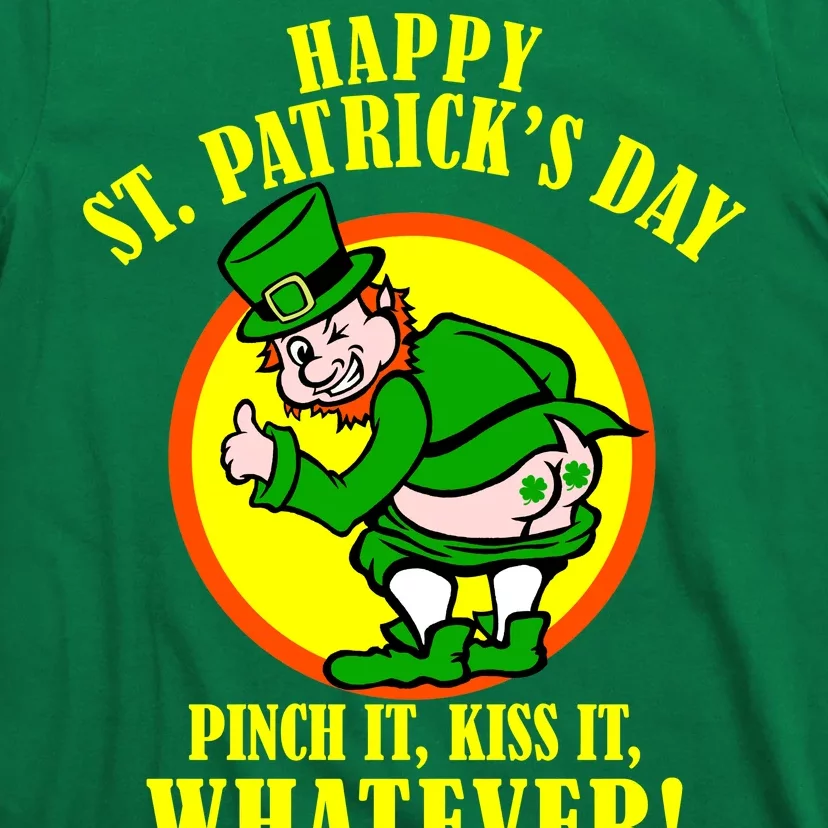 Happy St. Patrick's Day Pinch It, Kiss It, Whatever! Funny Irish Leprechaun T-Shirt