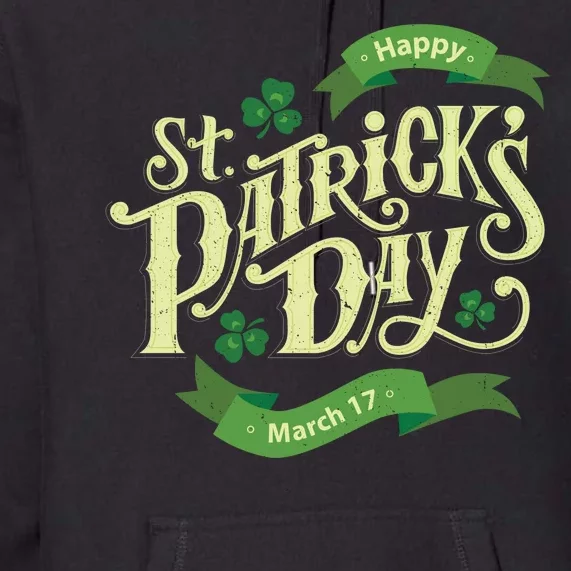 Happy St Patricks Day March 17 Premium Hoodie