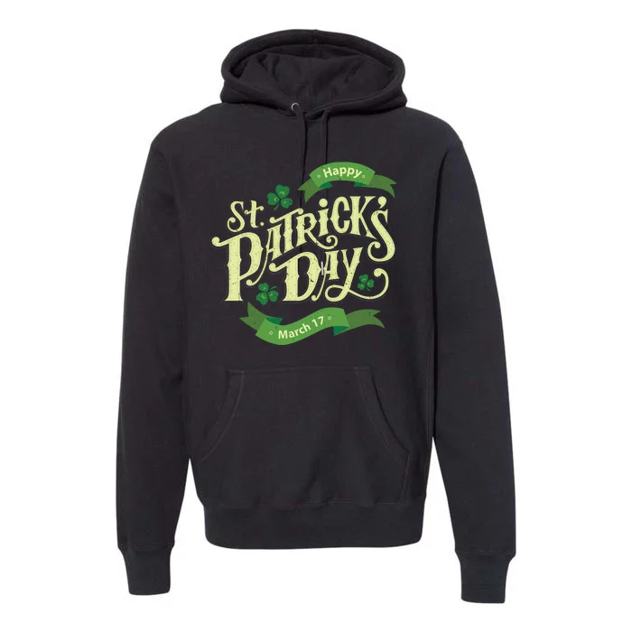 Happy St Patricks Day March 17 Premium Hoodie