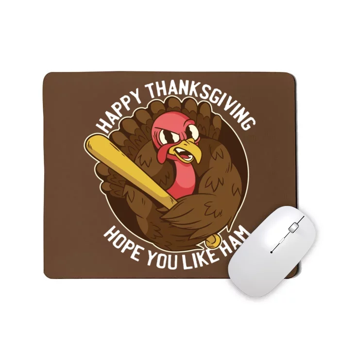 Happy Thanksgiving Hope You Like Ham Mousepad