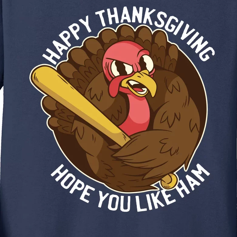 Happy Thanksgiving Hope You Like Ham Kids Long Sleeve Shirt