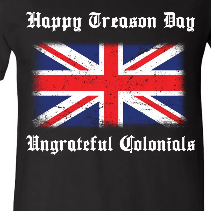 Happy Treason Day Ungrateful Colonials V-Neck T-Shirt