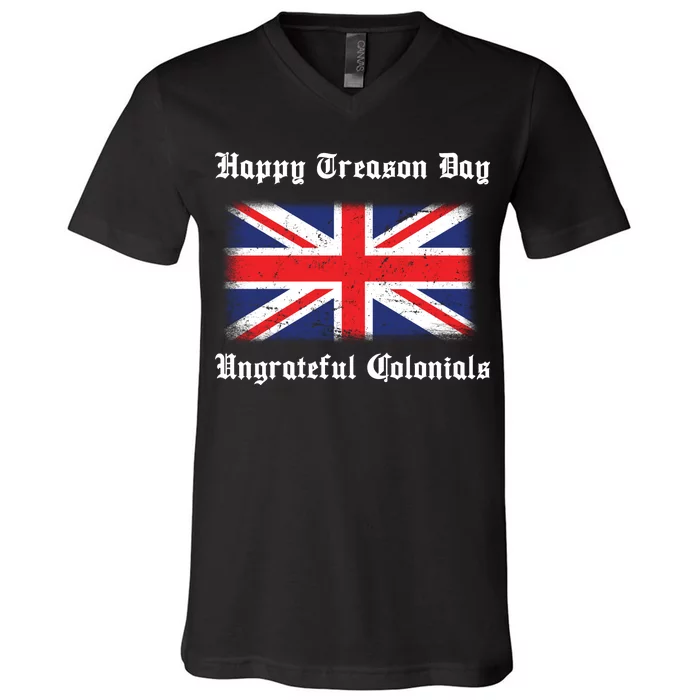 Happy Treason Day Ungrateful Colonials V-Neck T-Shirt