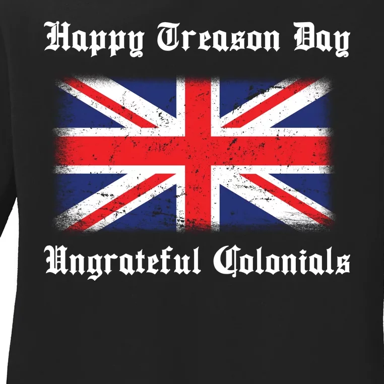 Happy Treason Day Ungrateful Colonials Ladies Long Sleeve Shirt