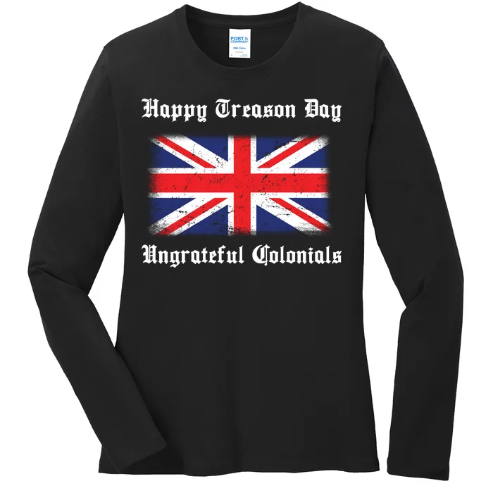 Happy Treason Day Ungrateful Colonials Ladies Long Sleeve Shirt