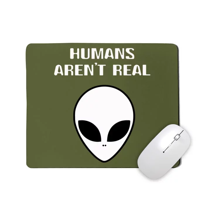 Humans ArenT Real Comical Alien Mousepad