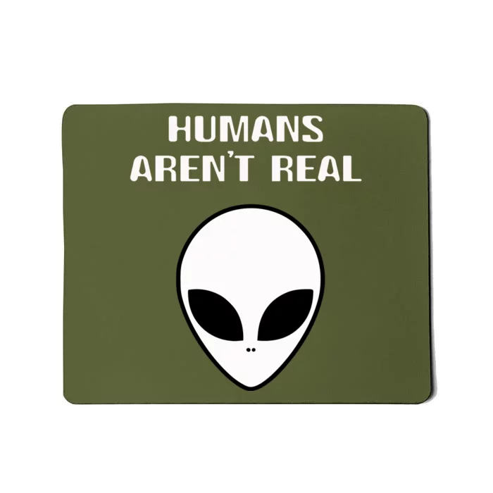 Humans ArenT Real Comical Alien Mousepad