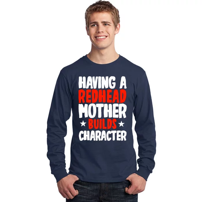 Having A Redhead Mother Builds Character MotherS Day Tall Long Sleeve T-Shirt