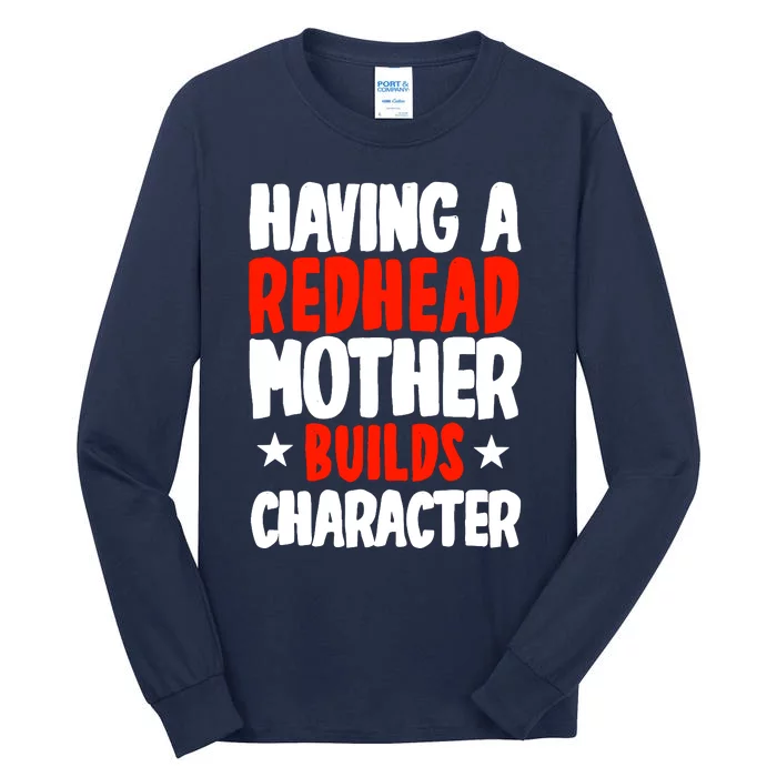 Having A Redhead Mother Builds Character MotherS Day Tall Long Sleeve T-Shirt