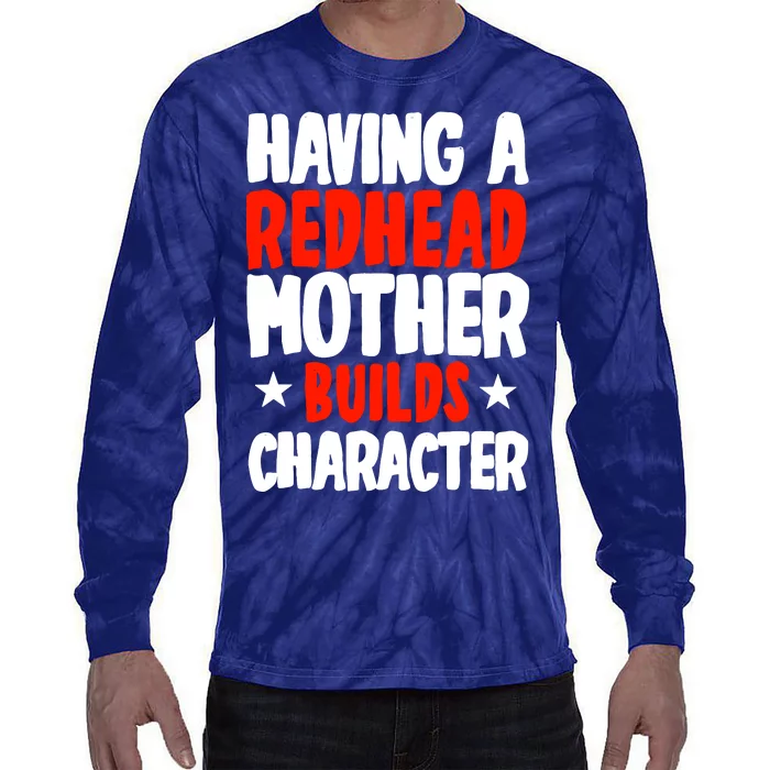 Having A Redhead Mother Builds Character MotherS Day Tie-Dye Long Sleeve Shirt